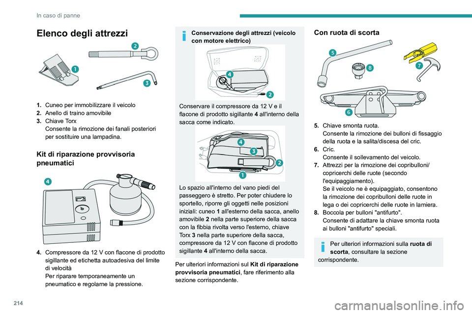 PEUGEOT PARTNER 2022 Manuale duso (in Italian) 214
In caso di panne
Elenco degli attrezzi
1.Cuneo per immobilizzare il veicolo
2. Anello di traino amovibile
3. Chiave Torx
Consente la rimozione dei fanali posteriori
per sostituire una lampadina.
PEUGEOT PARTNER 2022 Manuale duso (in Italian) 214
In caso di panne
Elenco degli attrezzi
1.Cuneo per immobilizzare il veicolo
2. Anello di traino amovibile
3. Chiave Torx
Consente la rimozione dei fanali posteriori
per sostituire una lampadina.