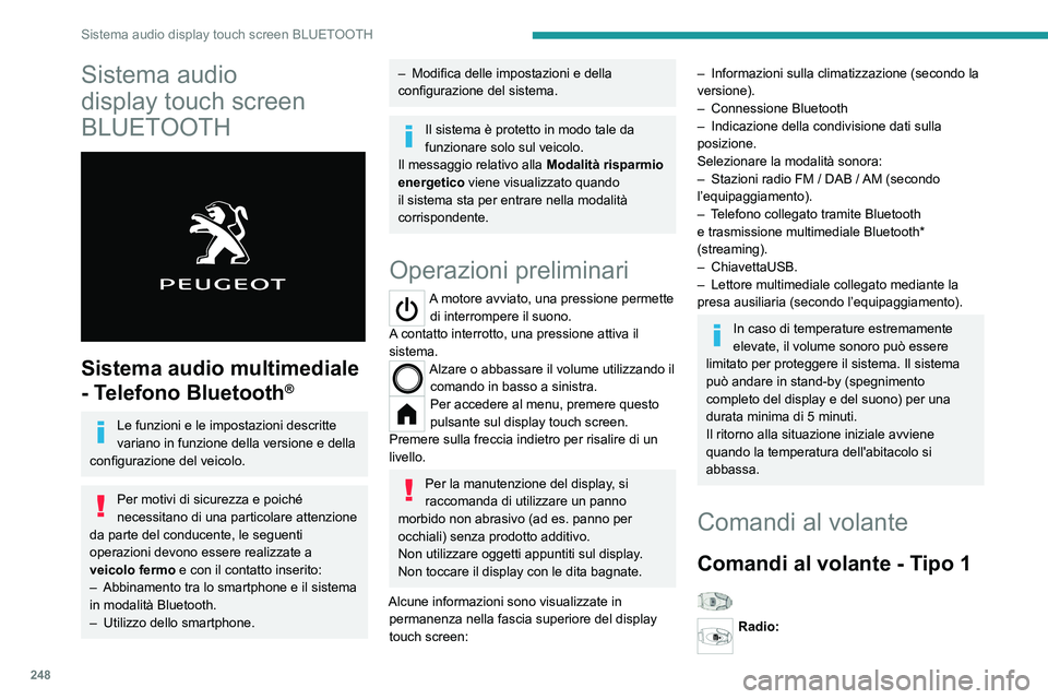 PEUGEOT PARTNER 2022 Manuale duso (in Italian) 248
Sistema audio display touch screen BLUETOOTH
Sistema audio
display touch screen
BLUETOOTH
Sistema audio multimediale
- Telefono Bluetooth
®
Le funzioni e le impostazioni descritte
variano PEUGEOT PARTNER 2022 Manuale duso (in Italian) 248
Sistema audio display touch screen BLUETOOTH
Sistema audio
display touch screen
BLUETOOTH
Sistema audio multimediale
- Telefono Bluetooth
®
Le funzioni e le impostazioni descritte
variano