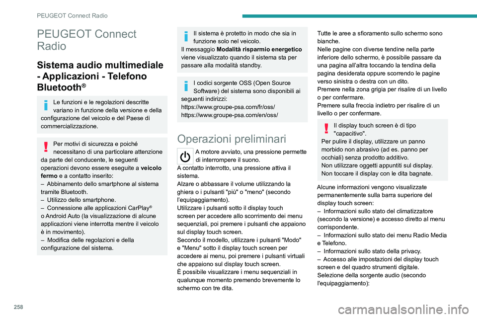 PEUGEOT PARTNER 2022 Manuale duso (in Italian) 258
PEUGEOT Connect Radio
PEUGEOT Connect
Radio
Sistema audio multimediale
- Applicazioni - Telefono
Bluetooth
®
Le funzioni e le regolazioni descritte
variano in funzione della versione e della PEUGEOT PARTNER 2022 Manuale duso (in Italian) 258
PEUGEOT Connect Radio
PEUGEOT Connect
Radio
Sistema audio multimediale
- Applicazioni - Telefono
Bluetooth
®
Le funzioni e le regolazioni descritte
variano in funzione della versione e della