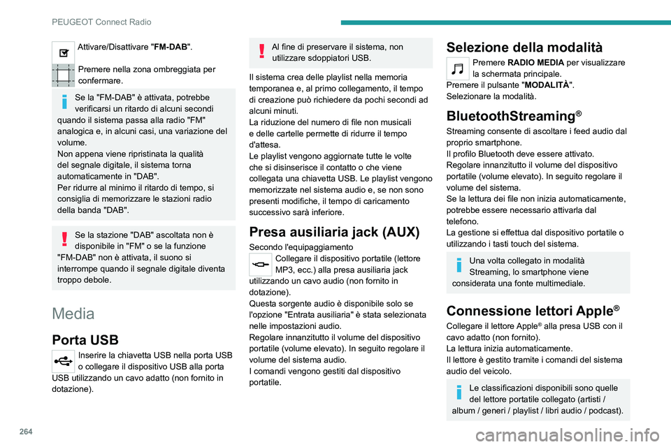 PEUGEOT PARTNER 2022 Manuale duso (in Italian) 264
PEUGEOT Connect Radio
Attivare/Disattivare "FM-DAB".
Premere nella zona ombreggiata per
confermare.
Se la "FM-DAB" è attivata, potrebbe
verificarsi un ritardo di alcuni secondi PEUGEOT PARTNER 2022 Manuale duso (in Italian) 264
PEUGEOT Connect Radio
Attivare/Disattivare "FM-DAB".
Premere nella zona ombreggiata per
confermare.
Se la "FM-DAB" è attivata, potrebbe
verificarsi un ritardo di alcuni secondi