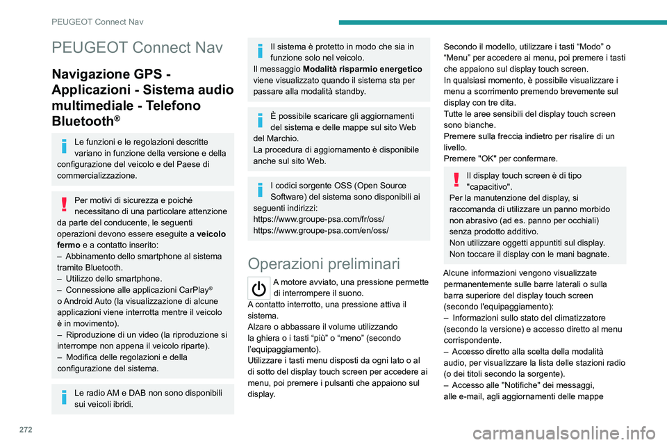 PEUGEOT PARTNER 2022 Manuale duso (in Italian) 272
PEUGEOT Connect Nav
PEUGEOT Connect Nav
Navigazione GPS -
Applicazioni - Sistema audio
multimediale - Telefono
Bluetooth
®
Le funzioni e le regolazioni descritte
variano in funzione della ver PEUGEOT PARTNER 2022 Manuale duso (in Italian) 272
PEUGEOT Connect Nav
PEUGEOT Connect Nav
Navigazione GPS -
Applicazioni - Sistema audio
multimediale - Telefono
Bluetooth
®
Le funzioni e le regolazioni descritte
variano in funzione della ver