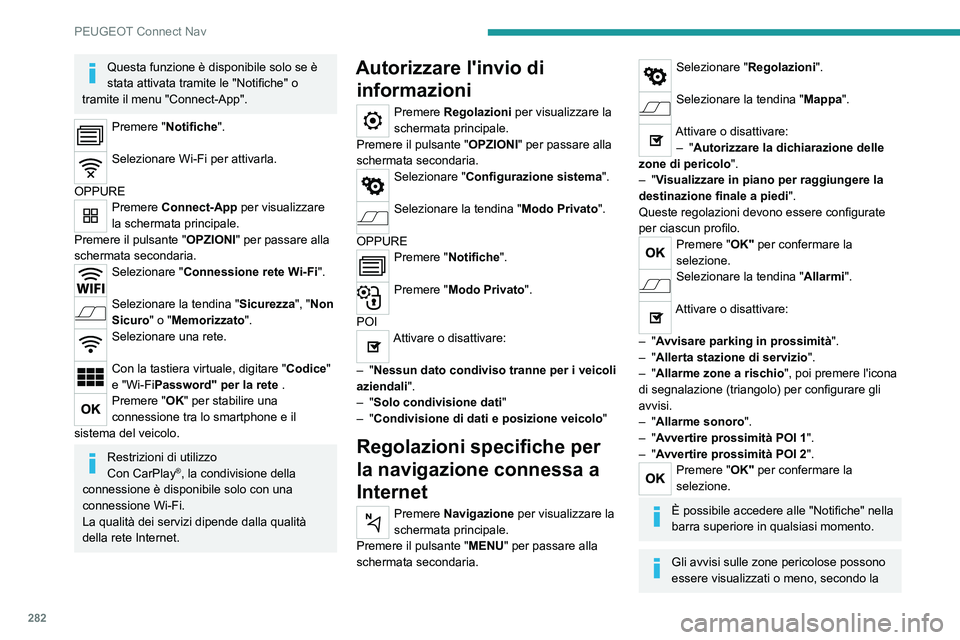 PEUGEOT PARTNER 2022 Manuale duso (in Italian) 282
PEUGEOT Connect Nav
Questa funzione è disponibile solo se è
stata attivata tramite le "Notifiche" o
tramite il menu "Connect-App".
Premere "Notifiche".
Selezionare Wi- PEUGEOT PARTNER 2022 Manuale duso (in Italian) 282
PEUGEOT Connect Nav
Questa funzione è disponibile solo se è
stata attivata tramite le "Notifiche" o
tramite il menu "Connect-App".
Premere "Notifiche".
Selezionare Wi-