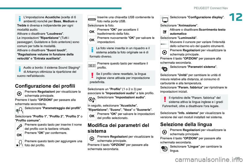 PEUGEOT PARTNER 2022 Manuale duso (in Italian) 293
PEUGEOT Connect Nav
12L'impostazione Acustiche (scelta di 6
ambienti) nonché per Bass, Medium e
Treble è diversa e indipendente per ogni
modalità audio.
Attivare o disattivare "Loud PEUGEOT PARTNER 2022 Manuale duso (in Italian) 293
PEUGEOT Connect Nav
12L'impostazione Acustiche (scelta di 6
ambienti) nonché per Bass, Medium e
Treble è diversa e indipendente per ogni
modalità audio.
Attivare o disattivare "Loud