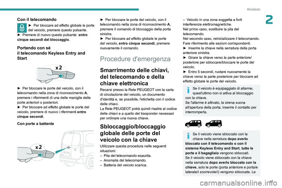 PEUGEOT PARTNER 2022 Manuale duso (in Italian) 41
Accesso
2Con il telecomando
► Per bloccare ad effetto globale le porte
del veicolo, premere questo pulsante.
►
Premere di nuovo questo pulsante entro
cinque secondi dal bloccaggio .
Porta PEUGEOT PARTNER 2022 Manuale duso (in Italian) 41
Accesso
2Con il telecomando
► Per bloccare ad effetto globale le porte
del veicolo, premere questo pulsante.
►
Premere di nuovo questo pulsante entro
cinque secondi dal bloccaggio .
Porta