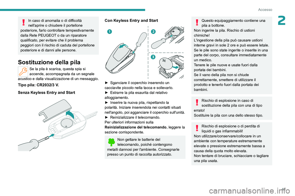 PEUGEOT PARTNER 2022 Manuale duso (in Italian) 43
Accesso
2In caso di anomalia o di difficoltà
nell'aprire o chiudere il portellone
posteriore, farlo controllare tempestivamente
dalla Rete PEUGEOT o da un riparatore
qualificato, per evita PEUGEOT PARTNER 2022 Manuale duso (in Italian) 43
Accesso
2In caso di anomalia o di difficoltà
nell'aprire o chiudere il portellone
posteriore, farlo controllare tempestivamente
dalla Rete PEUGEOT o da un riparatore
qualificato, per evita