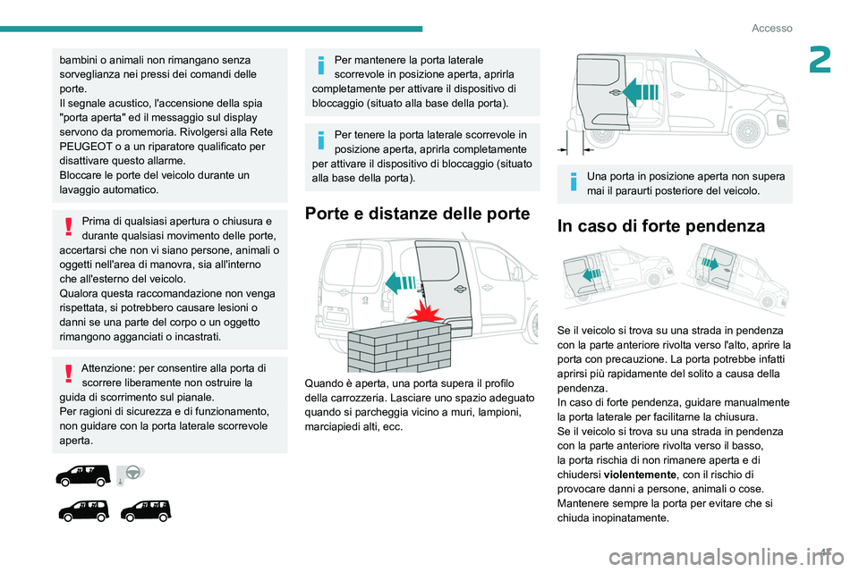 PEUGEOT PARTNER 2022 Manuale duso (in Italian) 47
Accesso
2bambini o animali non rimangano senza
sorveglianza nei pressi dei comandi delle
porte.
Il segnale acustico, l'accensione della spia
"porta aperta" ed il messaggio sul displa PEUGEOT PARTNER 2022 Manuale duso (in Italian) 47
Accesso
2bambini o animali non rimangano senza
sorveglianza nei pressi dei comandi delle
porte.
Il segnale acustico, l'accensione della spia
"porta aperta" ed il messaggio sul displa