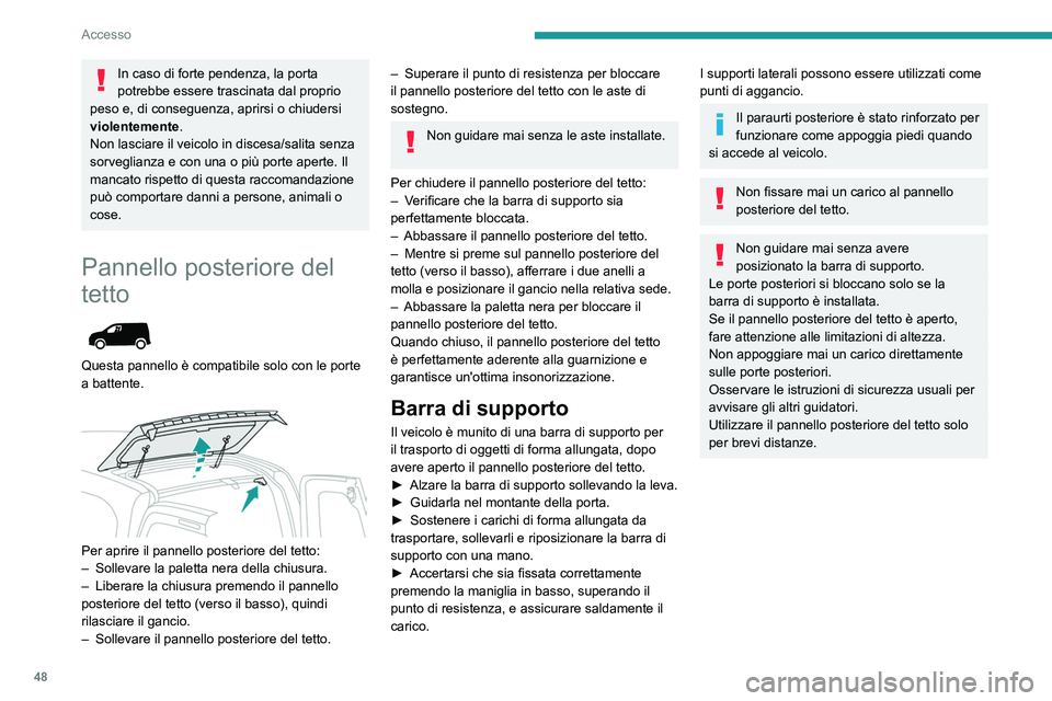 PEUGEOT PARTNER 2022 Manuale duso (in Italian) 48
Accesso
In caso di forte pendenza, la porta
potrebbe essere trascinata dal proprio
peso e, di conseguenza, aprirsi o chiudersi
violentemente.
Non lasciare il veicolo in discesa/salita senza
sor PEUGEOT PARTNER 2022 Manuale duso (in Italian) 48
Accesso
In caso di forte pendenza, la porta
potrebbe essere trascinata dal proprio
peso e, di conseguenza, aprirsi o chiudersi
violentemente.
Non lasciare il veicolo in discesa/salita senza
sor