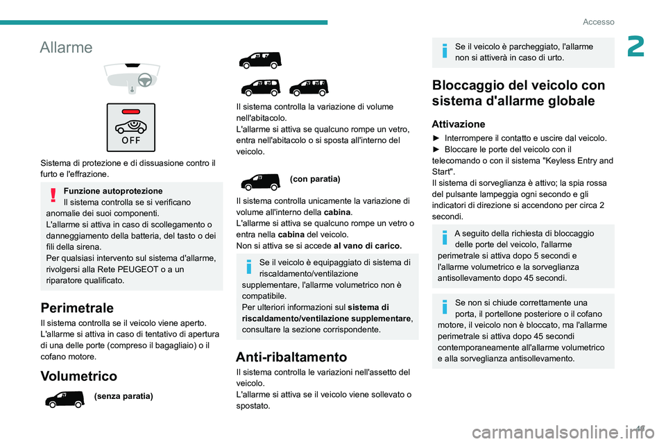PEUGEOT PARTNER 2022  Manuale duso (in Italian) 49
Accesso
2Allarme 
 
 
 
Sistema di protezione e di dissuasione contro il 
furto e l'effrazione.
Funzione autoprotezione
Il sistema controlla se si verificano 
anomalie dei suoi componenti.
L