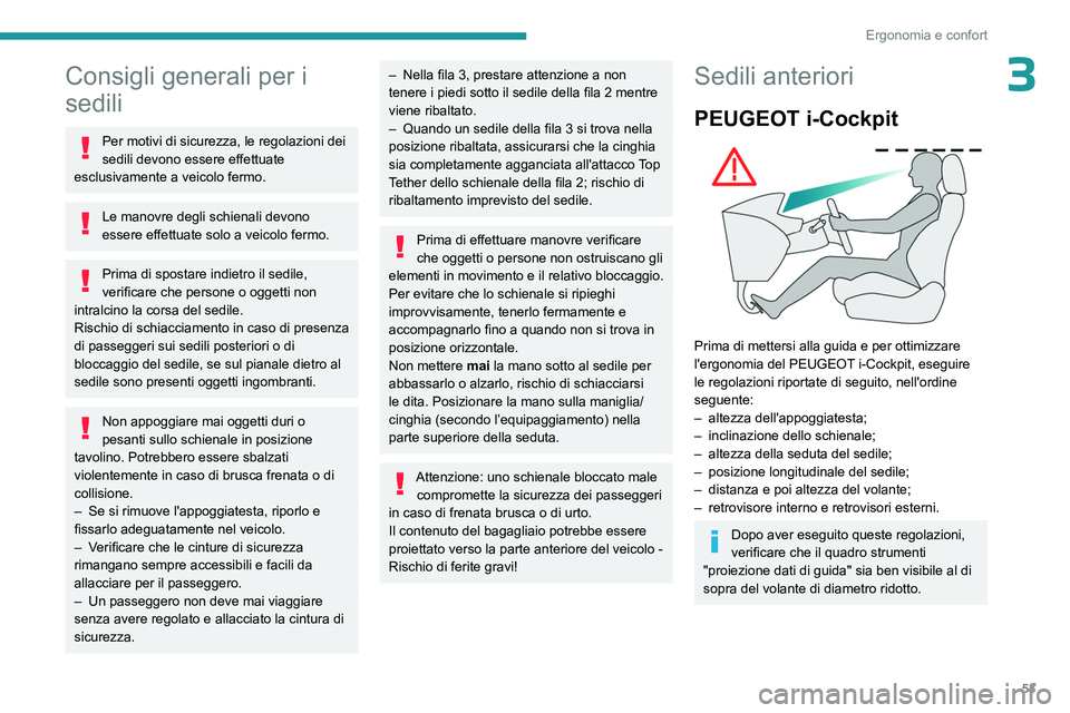PEUGEOT PARTNER 2022  Manuale duso (in Italian) 53
Ergonomia e confort
3Consigli generali per i 
sedili
Per motivi di sicurezza, le regolazioni dei 
sedili devono essere effettuate 
esclusivamente a veicolo fermo.
Le manovre degli schienali devono 