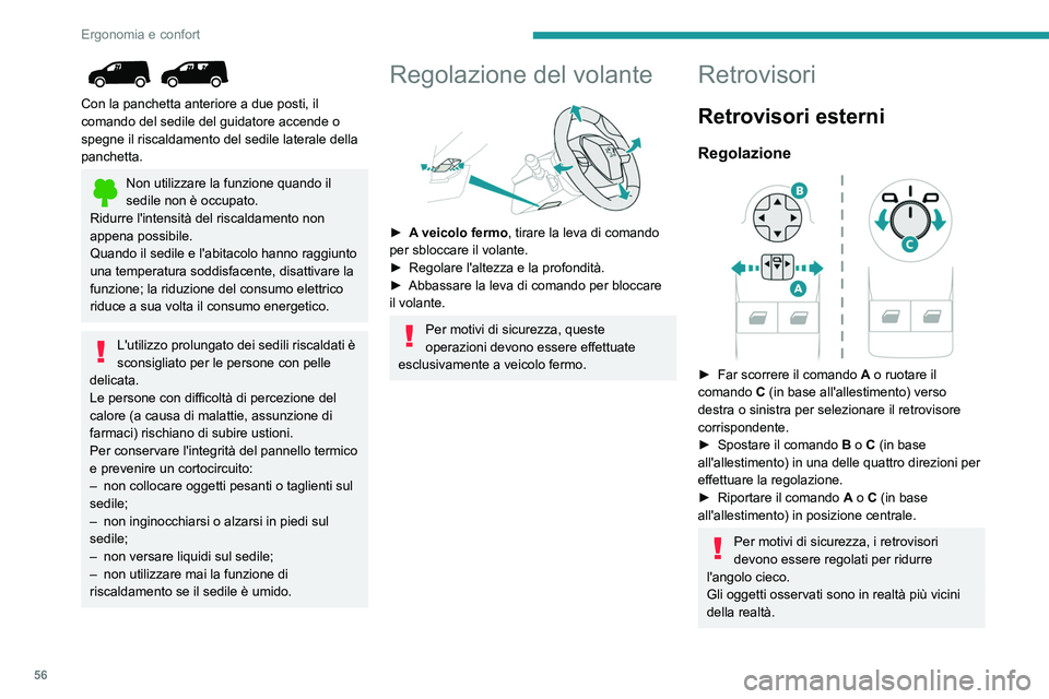PEUGEOT PARTNER 2022  Manuale duso (in Italian) 56
Ergonomia e confort
 
Con la panchetta anteriore a due posti, il 
comando del sedile del guidatore accende o 
spegne il riscaldamento del sedile laterale della 
panchetta.
Non utilizzare la funzion