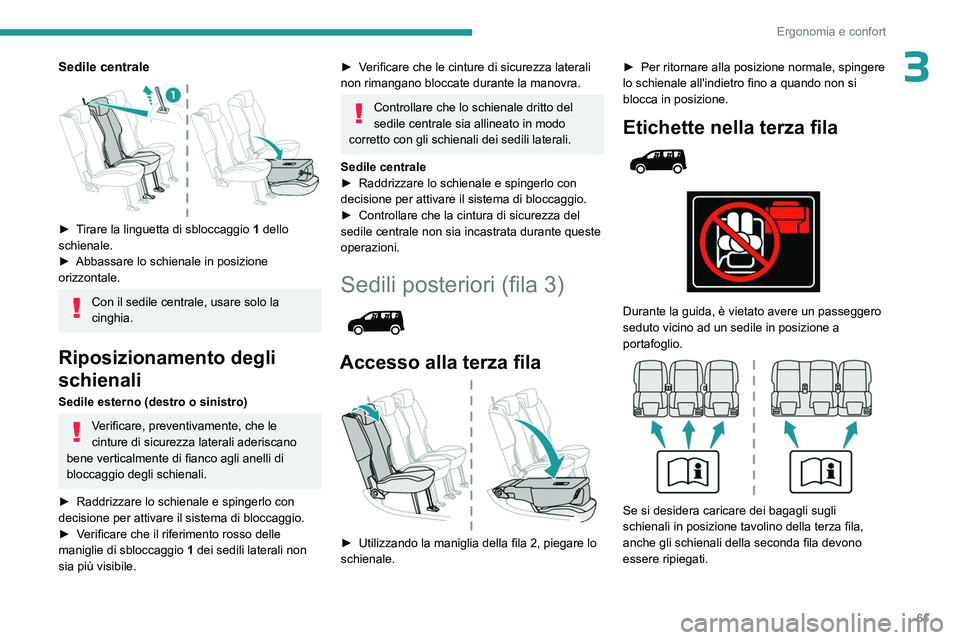 PEUGEOT PARTNER 2022 Manuale duso (in Italian) 61
Ergonomia e confort
3Sedile centrale
► Tirare la linguetta di sbloccaggio 1 dello
schienale.
►
Abbassare lo schienale in posizione
orizzontale.
Con il sedile centrale, usare solo la
cin PEUGEOT PARTNER 2022 Manuale duso (in Italian) 61
Ergonomia e confort
3Sedile centrale
► Tirare la linguetta di sbloccaggio 1 dello
schienale.
►
Abbassare lo schienale in posizione
orizzontale.
Con il sedile centrale, usare solo la
cin