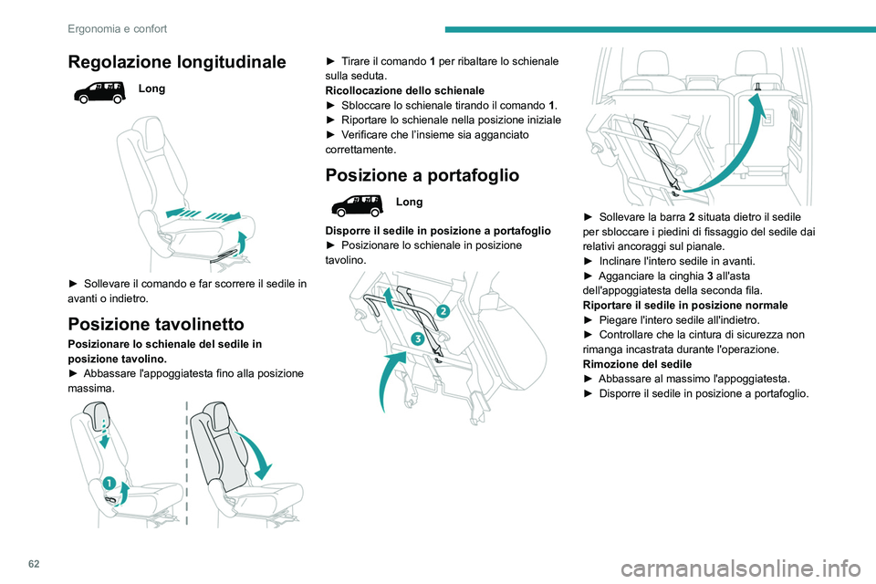 PEUGEOT PARTNER 2022 Manuale duso (in Italian) 62
Ergonomia e confort
Regolazione longitudinale
Long
► Sollevare il comando e far scorrere il sedile in
avanti o indietro.
Posizione tavolinetto
Posizionare lo schienale del sedile in
posizio PEUGEOT PARTNER 2022 Manuale duso (in Italian) 62
Ergonomia e confort
Regolazione longitudinale
Long
► Sollevare il comando e far scorrere il sedile in
avanti o indietro.
Posizione tavolinetto
Posizionare lo schienale del sedile in
posizio