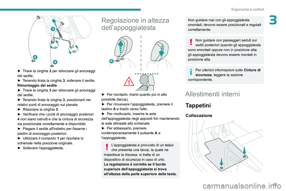 PEUGEOT PARTNER 2022 Manuale duso (in Italian) 63
Ergonomia e confort
3
► Tirare la cinghia 3 per sbloccare gli ancoraggi
del sedile.
►
T
enendo tirata la cinghia 3, sollevare il sedile.
Rimontaggio del sedile
►
T
irare la cinghia PEUGEOT PARTNER 2022 Manuale duso (in Italian) 63
Ergonomia e confort
3
► Tirare la cinghia 3 per sbloccare gli ancoraggi
del sedile.
►
T
enendo tirata la cinghia 3, sollevare il sedile.
Rimontaggio del sedile
►
T
irare la cinghia
