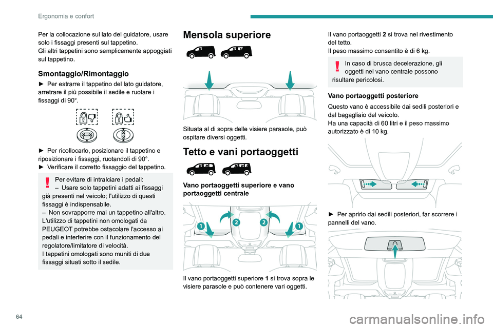 PEUGEOT PARTNER 2022 Manuale duso (in Italian) 64
Ergonomia e confort
Per la collocazione sul lato del guidatore, usare
solo i fissaggi presenti sul tappetino.
Gli altri tappetini sono semplicemente appoggiati
sul tappetino.
Smontaggio/Rimontagg PEUGEOT PARTNER 2022 Manuale duso (in Italian) 64
Ergonomia e confort
Per la collocazione sul lato del guidatore, usare
solo i fissaggi presenti sul tappetino.
Gli altri tappetini sono semplicemente appoggiati
sul tappetino.
Smontaggio/Rimontagg