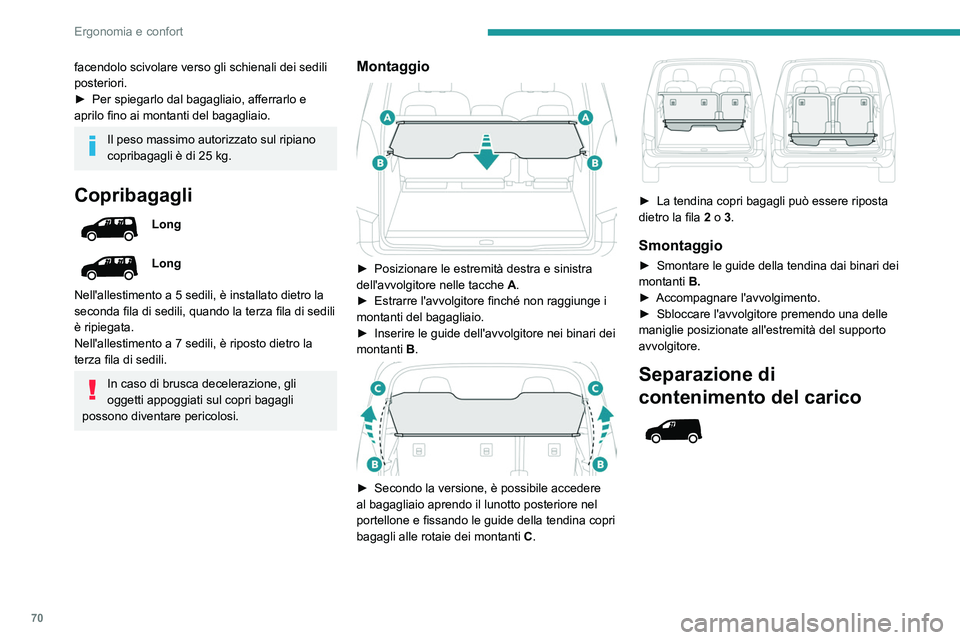 PEUGEOT PARTNER 2022 Manuale duso (in Italian) 70
Ergonomia e confort
facendolo scivolare verso gli schienali dei sedili
posteriori.
►
Per spiegarlo dal bagagliaio, afferrarlo e
aprilo fino ai montanti del bagagliaio.
Il peso massimo autorizz PEUGEOT PARTNER 2022 Manuale duso (in Italian) 70
Ergonomia e confort
facendolo scivolare verso gli schienali dei sedili
posteriori.
►
Per spiegarlo dal bagagliaio, afferrarlo e
aprilo fino ai montanti del bagagliaio.
Il peso massimo autorizz