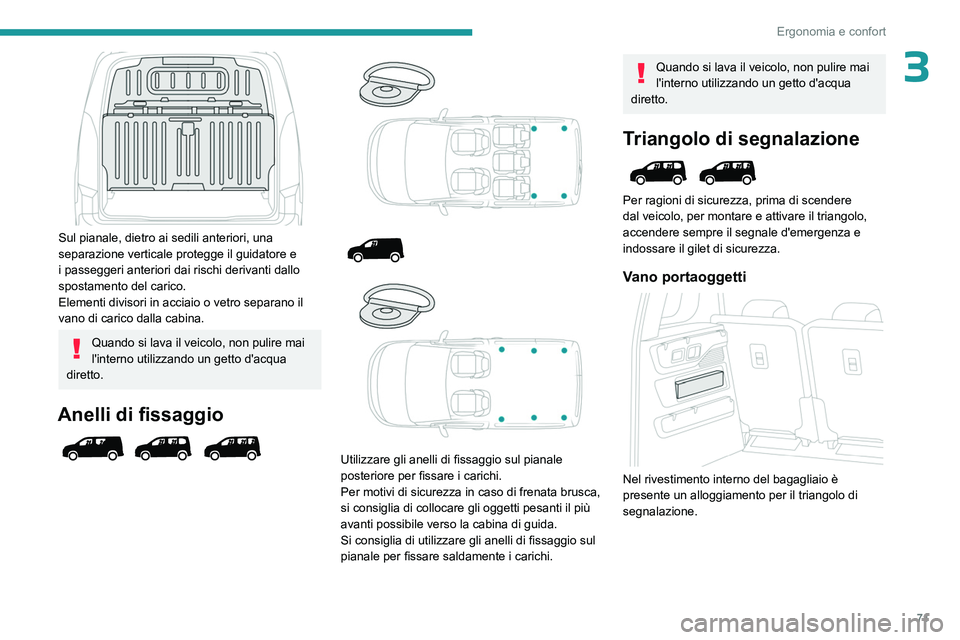 PEUGEOT PARTNER 2022 Manuale duso (in Italian) 71
Ergonomia e confort
3
Sul pianale, dietro ai sedili anteriori, una
separazione verticale protegge il guidatore e
i passeggeri anteriori dai rischi derivanti dallo
spostamento del carico.
Eleme PEUGEOT PARTNER 2022 Manuale duso (in Italian) 71
Ergonomia e confort
3
Sul pianale, dietro ai sedili anteriori, una
separazione verticale protegge il guidatore e
i passeggeri anteriori dai rischi derivanti dallo
spostamento del carico.
Eleme