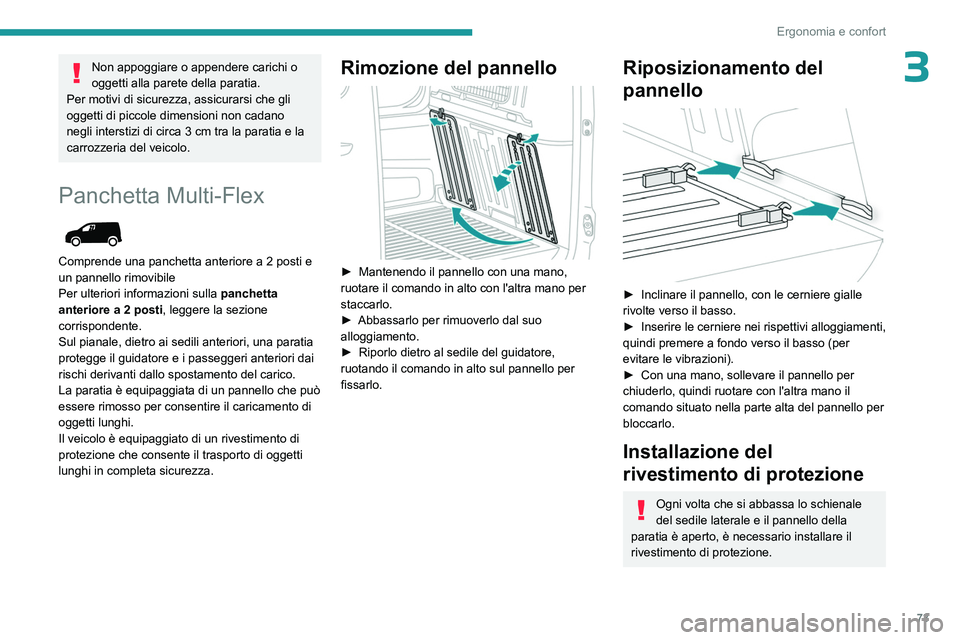 PEUGEOT PARTNER 2022 Manuale duso (in Italian) 73
Ergonomia e confort
3Non appoggiare o appendere carichi o
oggetti alla parete della paratia.
Per motivi di sicurezza, assicurarsi che gli
oggetti di piccole dimensioni non cadano
negli interstiz PEUGEOT PARTNER 2022 Manuale duso (in Italian) 73
Ergonomia e confort
3Non appoggiare o appendere carichi o
oggetti alla parete della paratia.
Per motivi di sicurezza, assicurarsi che gli
oggetti di piccole dimensioni non cadano
negli interstiz