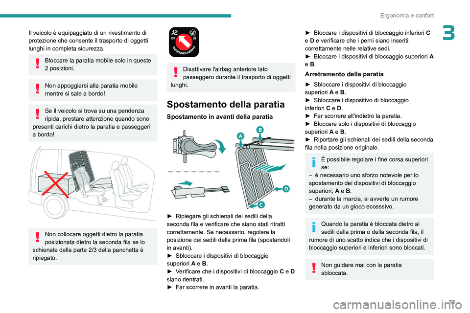PEUGEOT PARTNER 2022 Manuale duso (in Italian) 75
Ergonomia e confort
3Il veicolo è equipaggiato di un rivestimento di
protezione che consente il trasporto di oggetti
lunghi in completa sicurezza.
Bloccare la paratia mobile solo in queste
2 po PEUGEOT PARTNER 2022 Manuale duso (in Italian) 75
Ergonomia e confort
3Il veicolo è equipaggiato di un rivestimento di
protezione che consente il trasporto di oggetti
lunghi in completa sicurezza.
Bloccare la paratia mobile solo in queste
2 po