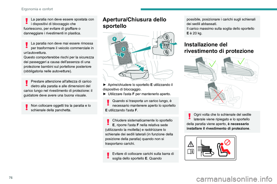 PEUGEOT PARTNER 2022 Manuale duso (in Italian) 76
Ergonomia e confort
La paratia non deve essere spostata con
i dispositivi di bloccaggio che
fuoriescono, per evitare di graffiare o
danneggiare i rivestimenti in plastica.
La paratia non deve ma PEUGEOT PARTNER 2022 Manuale duso (in Italian) 76
Ergonomia e confort
La paratia non deve essere spostata con
i dispositivi di bloccaggio che
fuoriescono, per evitare di graffiare o
danneggiare i rivestimenti in plastica.
La paratia non deve ma
