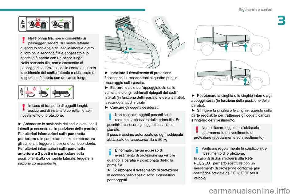 PEUGEOT PARTNER 2022 Manuale duso (in Italian) 77
Ergonomia e confort
3
Nella prima fila, non è consentito ai
passeggeri sedersi sul sedile laterale
quando lo schienale del sedile laterale dietro
di loro nella seconda fila è abbassato e lo PEUGEOT PARTNER 2022 Manuale duso (in Italian) 77
Ergonomia e confort
3
Nella prima fila, non è consentito ai
passeggeri sedersi sul sedile laterale
quando lo schienale del sedile laterale dietro
di loro nella seconda fila è abbassato e lo