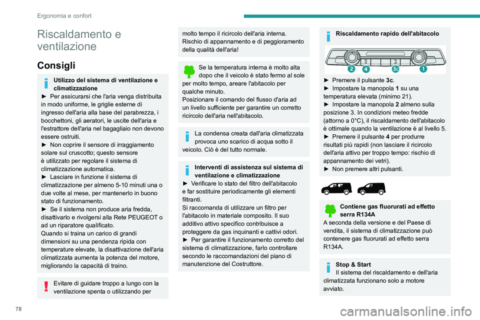 PEUGEOT PARTNER 2022 Manuale duso (in Italian) 78
Ergonomia e confort
Riscaldamento e
ventilazione
Consigli
Utilizzo del sistema di ventilazione e
climatizzazione
►
Per assicurarsi che l'aria venga distribuita
in modo uniforme,
le gr PEUGEOT PARTNER 2022 Manuale duso (in Italian) 78
Ergonomia e confort
Riscaldamento e
ventilazione
Consigli
Utilizzo del sistema di ventilazione e
climatizzazione
►
Per assicurarsi che l'aria venga distribuita
in modo uniforme,
le gr