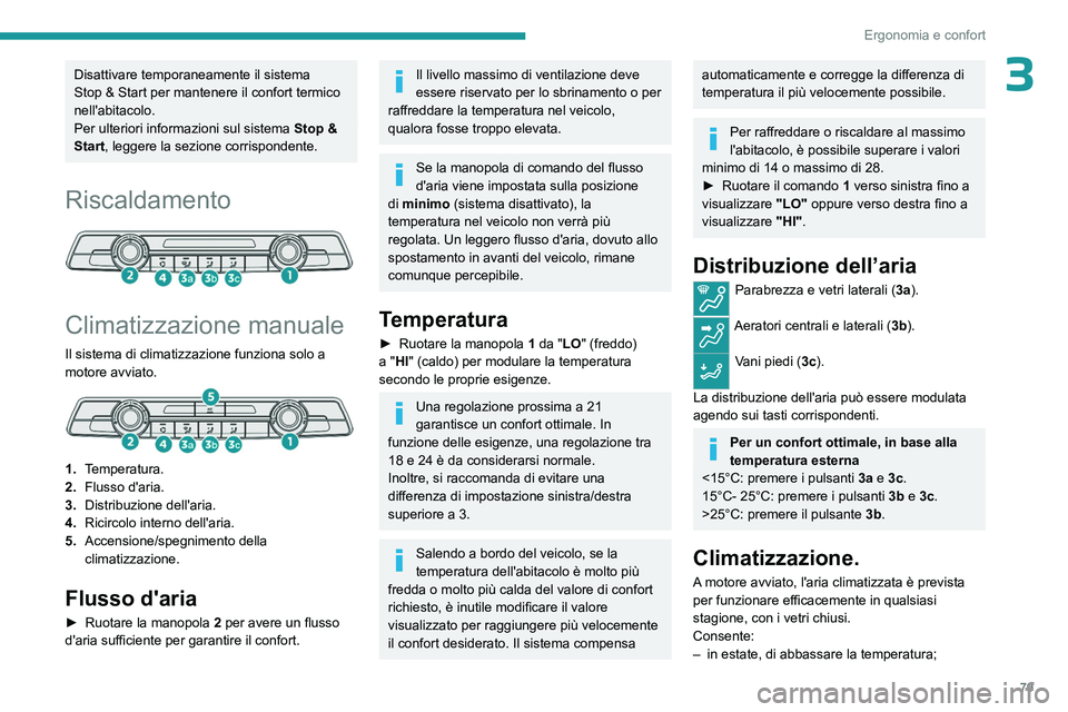 PEUGEOT PARTNER 2022 Manuale duso (in Italian) 79
Ergonomia e confort
3Disattivare temporaneamente il sistema
Stop & Start per mantenere il confort termico
nell'abitacolo.
Per ulteriori informazioni sul sistema
Stop &
Start
, leggere la s PEUGEOT PARTNER 2022 Manuale duso (in Italian) 79
Ergonomia e confort
3Disattivare temporaneamente il sistema
Stop & Start per mantenere il confort termico
nell'abitacolo.
Per ulteriori informazioni sul sistema
Stop &
Start
, leggere la s