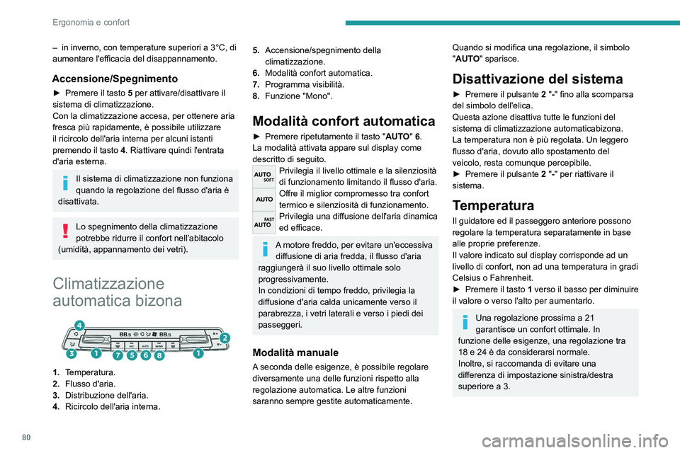 PEUGEOT PARTNER 2022 Manuale duso (in Italian) 80
Ergonomia e confort
– in inverno, con temperature superiori a 3°C, di
aumentare l'efficacia del disappannamento.
Accensione/Spegnimento
► Premere il tasto 5 per attivare/disattivare il
PEUGEOT PARTNER 2022 Manuale duso (in Italian) 80
Ergonomia e confort
– in inverno, con temperature superiori a 3°C, di
aumentare l'efficacia del disappannamento.
Accensione/Spegnimento
► Premere il tasto 5 per attivare/disattivare il