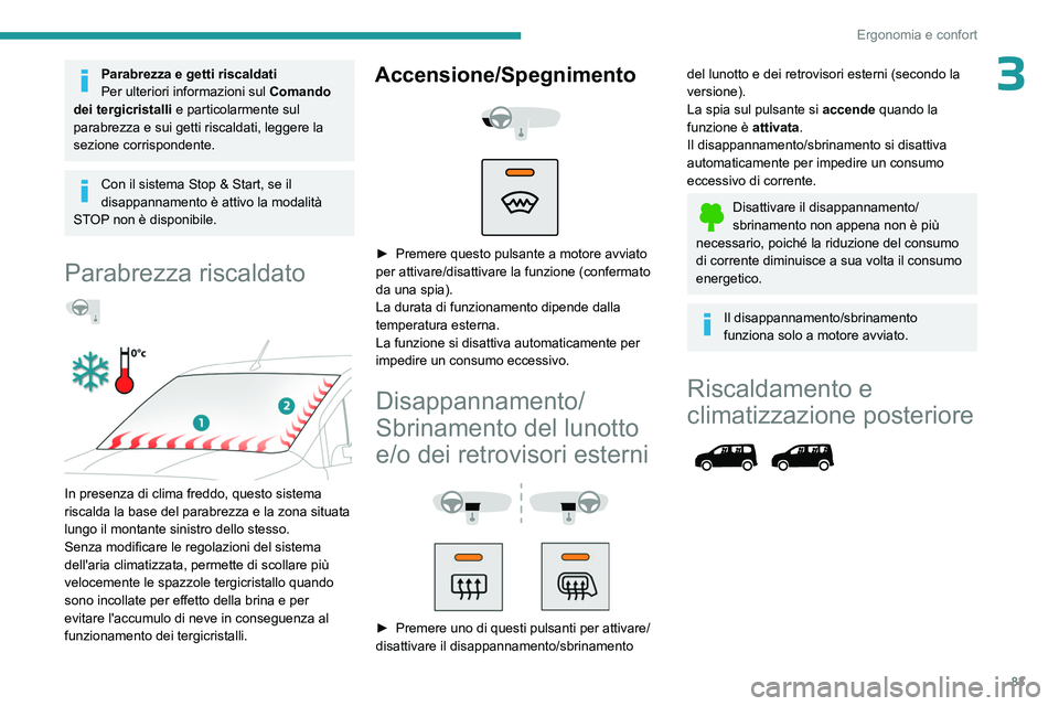 PEUGEOT PARTNER 2022 Manuale duso (in Italian) 83
Ergonomia e confort
3Parabrezza e getti riscaldati
Per ulteriori informazioni sul Comando
dei tergicristalli e particolarmente sul
parabrezza e sui getti riscaldati, leggere la
sezione corrispon PEUGEOT PARTNER 2022 Manuale duso (in Italian) 83
Ergonomia e confort
3Parabrezza e getti riscaldati
Per ulteriori informazioni sul Comando
dei tergicristalli e particolarmente sul
parabrezza e sui getti riscaldati, leggere la
sezione corrispon