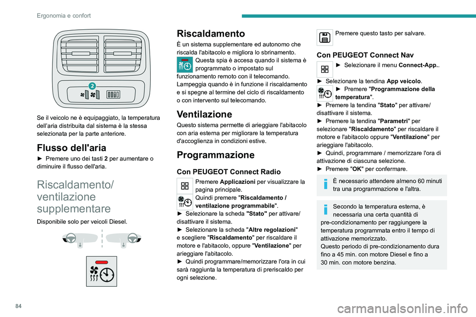 PEUGEOT PARTNER 2022 Manuale duso (in Italian) 84
Ergonomia e confort
Se il veicolo ne è equipaggiato, la temperatura
dell’aria distribuita dal sistema è la stessa
selezionata per la parte anteriore.
Flusso dell'aria
► Premere uno de PEUGEOT PARTNER 2022 Manuale duso (in Italian) 84
Ergonomia e confort
Se il veicolo ne è equipaggiato, la temperatura
dell’aria distribuita dal sistema è la stessa
selezionata per la parte anteriore.
Flusso dell'aria
► Premere uno de