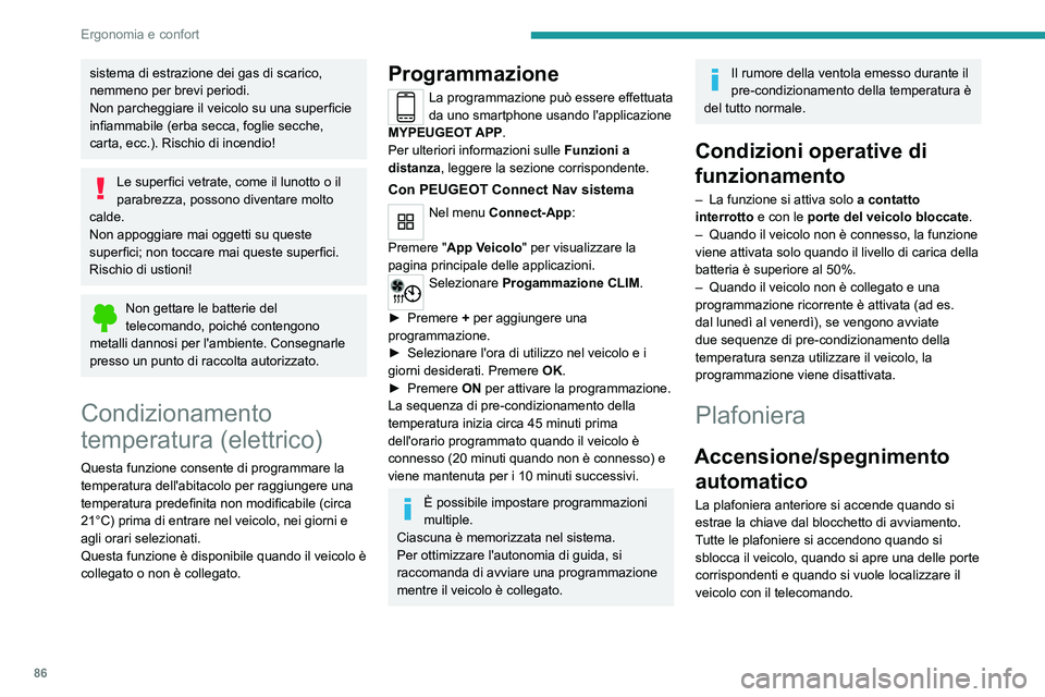 PEUGEOT PARTNER 2022 Manuale duso (in Italian) 86
Ergonomia e confort
sistema di estrazione dei gas di scarico,
nemmeno per brevi periodi.
Non parcheggiare il veicolo su una superficie
infiammabile (erba secca, foglie secche,
carta, ecc.). Risc PEUGEOT PARTNER 2022 Manuale duso (in Italian) 86
Ergonomia e confort
sistema di estrazione dei gas di scarico,
nemmeno per brevi periodi.
Non parcheggiare il veicolo su una superficie
infiammabile (erba secca, foglie secche,
carta, ecc.). Risc