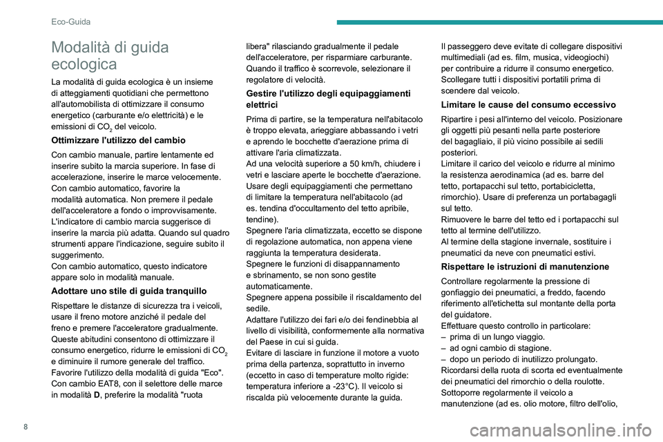 PEUGEOT PARTNER 2022  Manuale duso (in Italian) 8
Eco-Guida
Modalità di guida 
ecologica
La modalità di guida ecologica è un insieme 
di atteggiamenti quotidiani che permettono 
all'automobilista di ottimizzare il consumo 
energetico (carbur