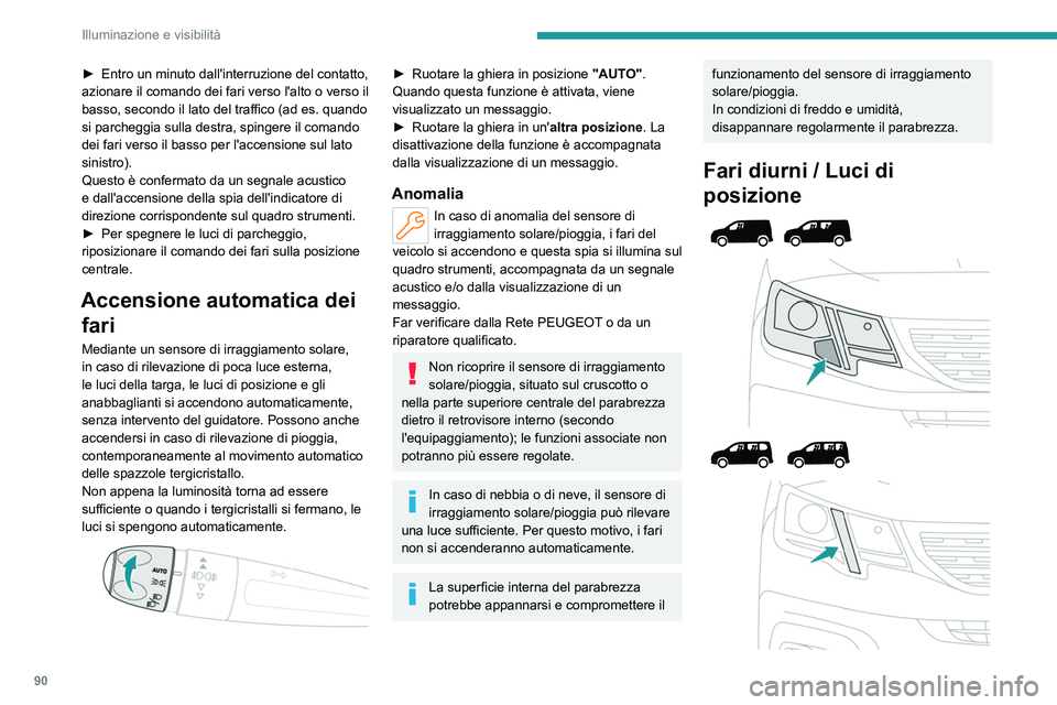 PEUGEOT PARTNER 2022 Manuale duso (in Italian) 90
Illuminazione e visibilità
► Entro un minuto dall'interruzione del contatto,
azionare il comando dei fari verso l'alto o verso il
basso, secondo il lato del traffico (ad es.
quando
PEUGEOT PARTNER 2022 Manuale duso (in Italian) 90
Illuminazione e visibilità
► Entro un minuto dall'interruzione del contatto,
azionare il comando dei fari verso l'alto o verso il
basso, secondo il lato del traffico (ad es.
quando