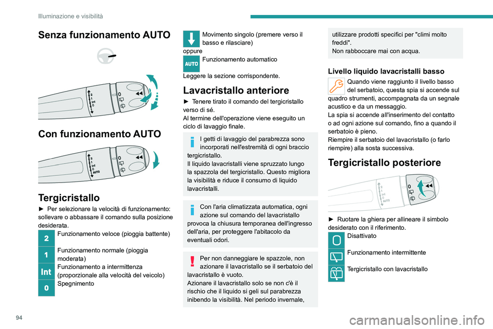 PEUGEOT PARTNER 2022 Manuale duso (in Italian) 94
Illuminazione e visibilità
Senza funzionamento AUTO
Con funzionamento AUTO
Tergicristallo
► Per selezionare la velocità di funzionamento:
sollevare o abbassa re il comando sulla posi PEUGEOT PARTNER 2022 Manuale duso (in Italian) 94
Illuminazione e visibilità
Senza funzionamento AUTO
Con funzionamento AUTO
Tergicristallo
► Per selezionare la velocità di funzionamento:
sollevare o abbassa re il comando sulla posi