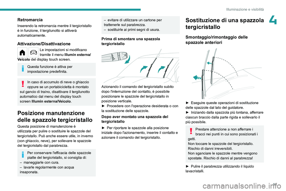 PEUGEOT PARTNER 2022 Manuale duso (in Italian) 95
Illuminazione e visibilità
4Retromarcia
Inserendo la retromarcia mentre il tergicristallo
è in funzione, il tergilunotto si attiverà
automaticamente.
Attivazione/Disattivazione
Le impostazioni PEUGEOT PARTNER 2022 Manuale duso (in Italian) 95
Illuminazione e visibilità
4Retromarcia
Inserendo la retromarcia mentre il tergicristallo
è in funzione, il tergilunotto si attiverà
automaticamente.
Attivazione/Disattivazione
Le impostazioni
