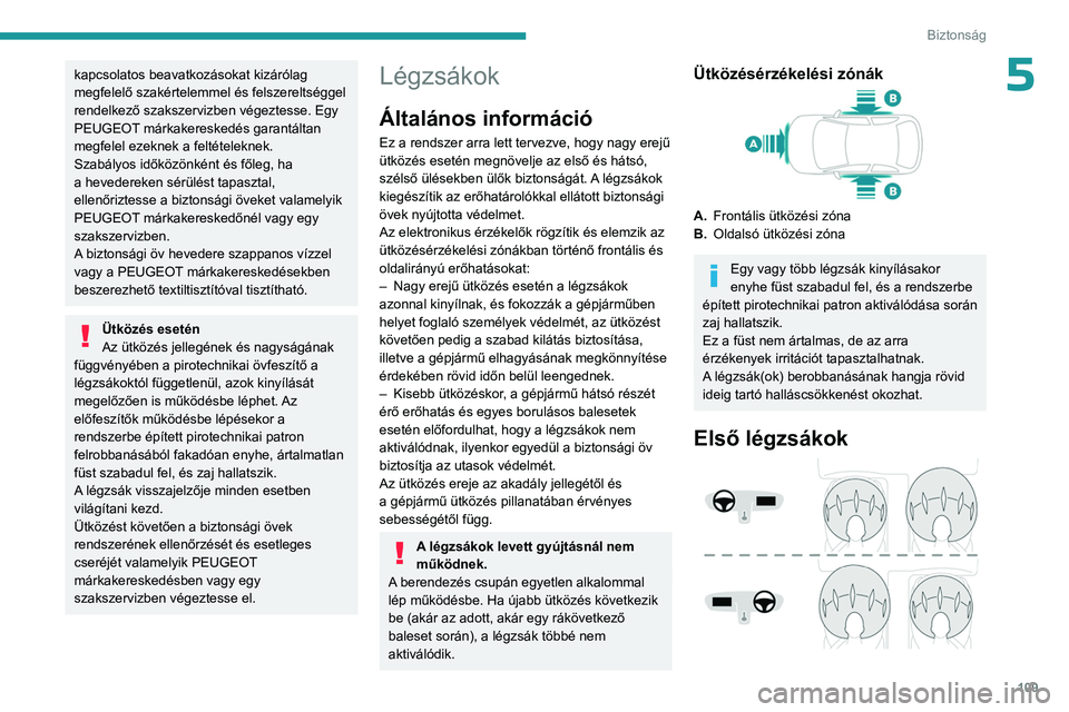 PEUGEOT PARTNER 2022 Kezelési útmutató (in Hungarian) 109
Biztonság
5kapcsolatos beavatkozásokat kizárólag
megfelelő szakértelemmel és felszereltséggel
rendelkező szakszervizben végeztesse. Egy
PEUGEOT márkakereskedés garantáltan
megfele PEUGEOT PARTNER 2022 Kezelési útmutató (in Hungarian) 109
Biztonság
5kapcsolatos beavatkozásokat kizárólag
megfelelő szakértelemmel és felszereltséggel
rendelkező szakszervizben végeztesse. Egy
PEUGEOT márkakereskedés garantáltan
megfele
