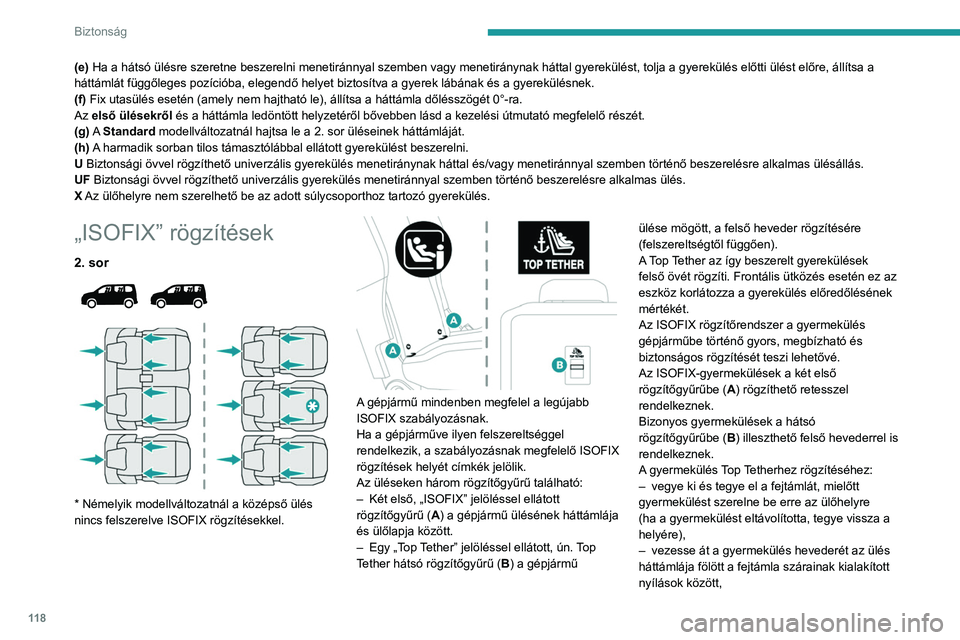 PEUGEOT PARTNER 2022 Kezelési útmutató (in Hungarian) 11 8
Biztonság
(e) Ha a hátsó ülésre szeretne beszerelni menetiránnyal szemben vagy menetiránynak háttal gyerekülést, tolja a gyerekülés előtti ülést előre, állítsa a
háttámlát f PEUGEOT PARTNER 2022 Kezelési útmutató (in Hungarian) 11 8
Biztonság
(e) Ha a hátsó ülésre szeretne beszerelni menetiránnyal szemben vagy menetiránynak háttal gyerekülést, tolja a gyerekülés előtti ülést előre, állítsa a
háttámlát f