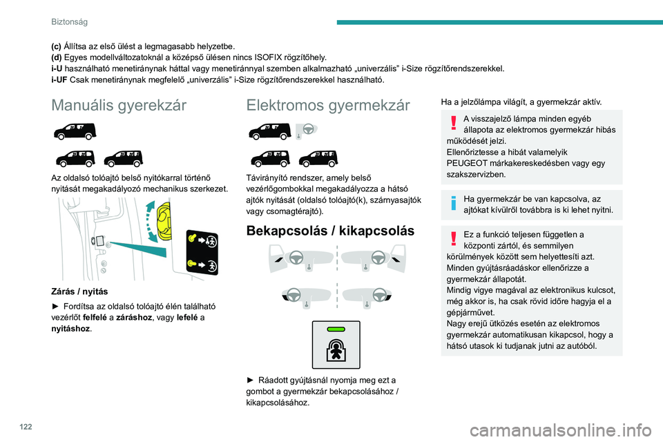 PEUGEOT PARTNER 2022 Kezelési útmutató (in Hungarian) 122
Biztonság
(c) Állítsa az első ülést a legmagasabb helyzetbe.
(d) Egyes modellváltozatoknál a középső ülésen nincs ISOFIX rögzítőhely.
i-U használható menetiránynak háttal vagy PEUGEOT PARTNER 2022 Kezelési útmutató (in Hungarian) 122
Biztonság
(c) Állítsa az első ülést a legmagasabb helyzetbe.
(d) Egyes modellváltozatoknál a középső ülésen nincs ISOFIX rögzítőhely.
i-U használható menetiránynak háttal vagy