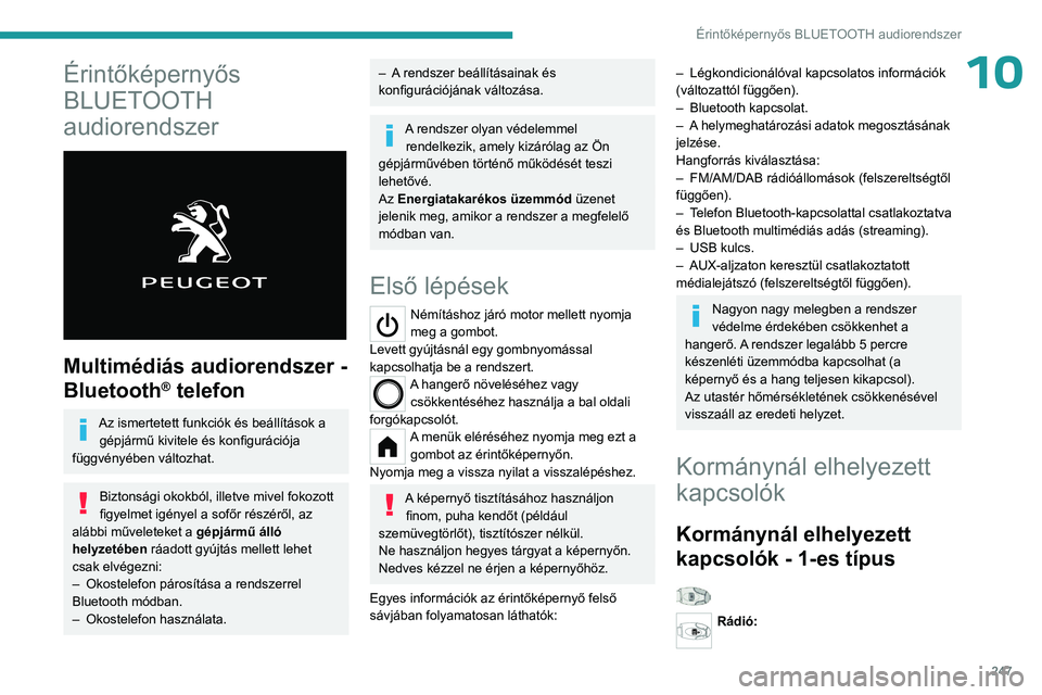 PEUGEOT PARTNER 2022 Kezelési útmutató (in Hungarian) 247
Érintőképernyős BLUETOOTH audiorendszer
10Érintőképernyős
BLUETOOTH
audiorendszer
Multimédiás audiorendszer -
Bluetooth
® telefon
Az ismertetett funkciók és beállítások a g PEUGEOT PARTNER 2022 Kezelési útmutató (in Hungarian) 247
Érintőképernyős BLUETOOTH audiorendszer
10Érintőképernyős
BLUETOOTH
audiorendszer
Multimédiás audiorendszer -
Bluetooth
® telefon
Az ismertetett funkciók és beállítások a g