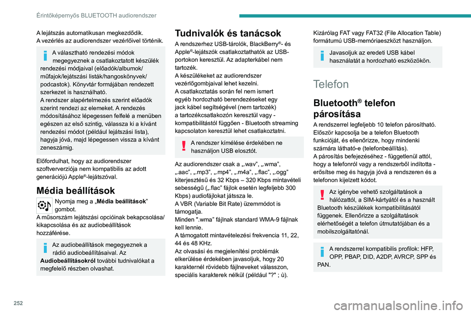 PEUGEOT PARTNER 2022 Kezelési útmutató (in Hungarian) 252
Érintőképernyős BLUETOOTH audiorendszer
A lejátszás automatikusan megkezdődik.
A vezérlés az audiorendszer vezérlőivel történik.
A választható rendezési módok megegyeznek a csatla PEUGEOT PARTNER 2022 Kezelési útmutató (in Hungarian) 252
Érintőképernyős BLUETOOTH audiorendszer
A lejátszás automatikusan megkezdődik.
A vezérlés az audiorendszer vezérlőivel történik.
A választható rendezési módok megegyeznek a csatla