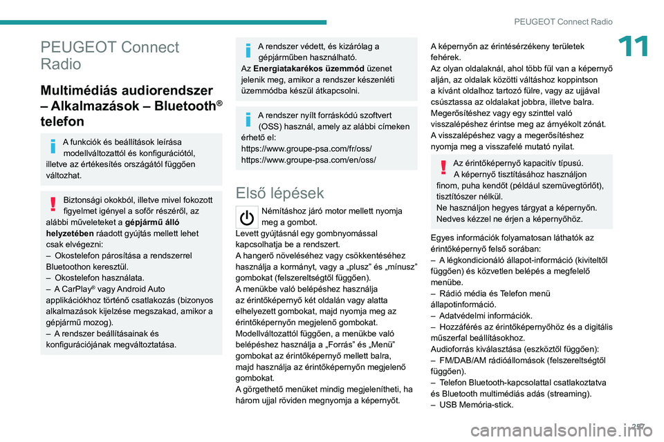 PEUGEOT PARTNER 2022 Kezelési útmutató (in Hungarian) 257
PEUGEOT Connect Radio
11PEUGEOT Connect
Radio
Multimédiás audiorendszer
– Alkalmazások – Bluetooth
®
telefon
A funkciók és beállítások leírása
modellváltozattól és konfigurá PEUGEOT PARTNER 2022 Kezelési útmutató (in Hungarian) 257
PEUGEOT Connect Radio
11PEUGEOT Connect
Radio
Multimédiás audiorendszer
– Alkalmazások – Bluetooth
®
telefon
A funkciók és beállítások leírása
modellváltozattól és konfigurá