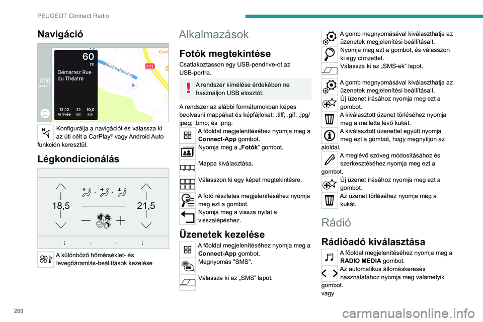 PEUGEOT PARTNER 2022  Kezelési útmutató (in Hungarian) 260
PEUGEOT Connect Radio
Navigáció 
 
Konfigurálja a navigációt és válassza ki 
az úti célt a CarPlay® vagy Android Auto 
funkción keresztül.
Légkondicionálás 
21,518,5
 
A különböz