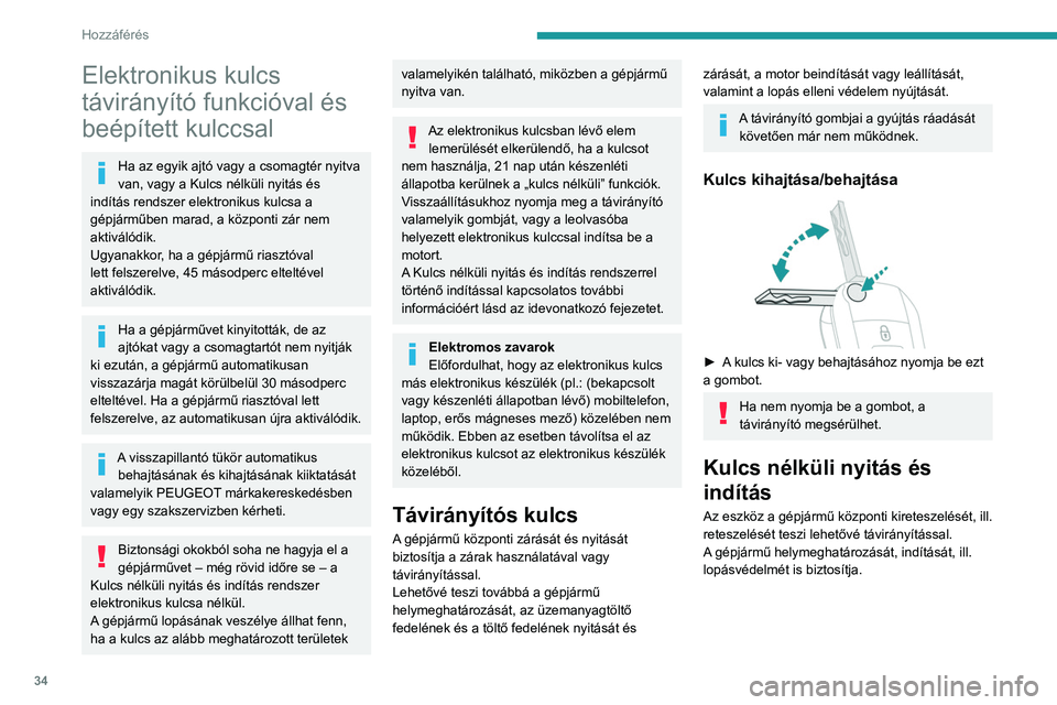 PEUGEOT PARTNER 2022 Kezelési útmutató (in Hungarian) 34
Hozzáférés
Elektronikus kulcs
távirányító funkcióval és
beépített kulccsal
Ha az egyik ajtó vagy a csomagtér nyitva
van, vagy a Kulcs nélküli nyitás és
indítás rendszer elek PEUGEOT PARTNER 2022 Kezelési útmutató (in Hungarian) 34
Hozzáférés
Elektronikus kulcs
távirányító funkcióval és
beépített kulccsal
Ha az egyik ajtó vagy a csomagtér nyitva
van, vagy a Kulcs nélküli nyitás és
indítás rendszer elek