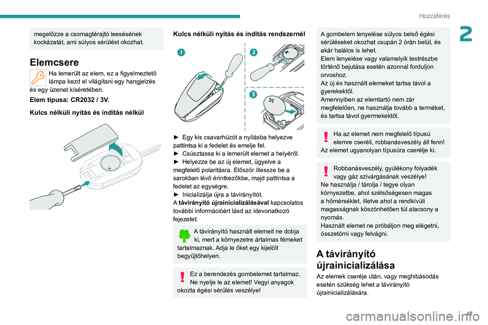 PEUGEOT PARTNER 2022 Kezelési útmutató (in Hungarian) 43
Hozzáférés
2megelőzze a csomagtérajtó leesésének
kockázatát, ami súlyos sérülést okozhat.
Elemcsere
Ha lemerült az elem, ez a figyelmeztető
lámpa kezd el világítani egy hangj PEUGEOT PARTNER 2022 Kezelési útmutató (in Hungarian) 43
Hozzáférés
2megelőzze a csomagtérajtó leesésének
kockázatát, ami súlyos sérülést okozhat.
Elemcsere
Ha lemerült az elem, ez a figyelmeztető
lámpa kezd el világítani egy hangj