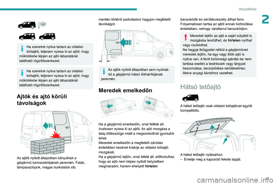 PEUGEOT PARTNER 2022 Kezelési útmutató (in Hungarian) 47
Hozzáférés
2
Ha szeretné nyitva tartani az oldalsó
tolóajtót, teljesen nyissa ki az ajtót, hogy
működésbe lépjen az ajtó lábazatánál
található rögzítőszerkezet.
Ha s PEUGEOT PARTNER 2022 Kezelési útmutató (in Hungarian) 47
Hozzáférés
2
Ha szeretné nyitva tartani az oldalsó
tolóajtót, teljesen nyissa ki az ajtót, hogy
működésbe lépjen az ajtó lábazatánál
található rögzítőszerkezet.
Ha s