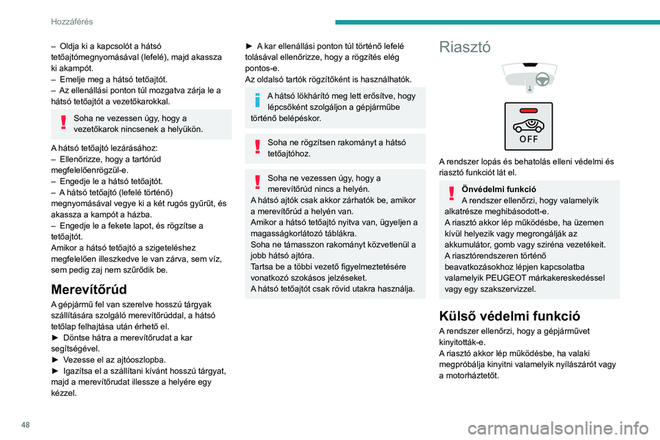 PEUGEOT PARTNER 2022 Kezelési útmutató (in Hungarian) 48
Hozzáférés
– Oldja ki a kapcsolót a hátsó
tetőajtómegnyomásával (lefelé), majd akassza
ki akampót.
–
Emelje meg a hátsó tetőajtót.
–
Az ellenállási ponton túl mozga PEUGEOT PARTNER 2022 Kezelési útmutató (in Hungarian) 48
Hozzáférés
– Oldja ki a kapcsolót a hátsó
tetőajtómegnyomásával (lefelé), majd akassza
ki akampót.
–
Emelje meg a hátsó tetőajtót.
–
Az ellenállási ponton túl mozga