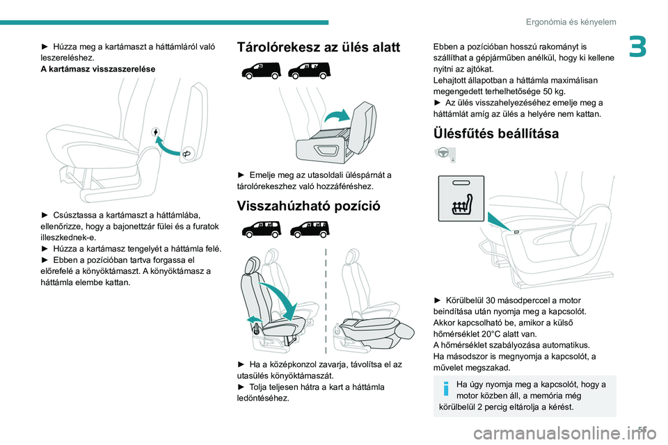 PEUGEOT PARTNER 2022 Kezelési útmutató (in Hungarian) 55
Ergonómia és kényelem
3► Húzza meg a kartámaszt a háttámláról való
leszereléshez.
A
kartámasz visszaszerelése
► Csúsztassa a kartámaszt a háttámlába,
ellenőrizze, hogy PEUGEOT PARTNER 2022 Kezelési útmutató (in Hungarian) 55
Ergonómia és kényelem
3► Húzza meg a kartámaszt a háttámláról való
leszereléshez.
A
kartámasz visszaszerelése
► Csúsztassa a kartámaszt a háttámlába,
ellenőrizze, hogy