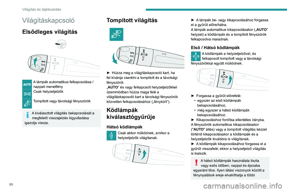 PEUGEOT PARTNER 2022 Kezelési útmutató (in Hungarian) 88
Világítás és tájékozódás
Világításkapcsoló
Elsődleges világítás
A lámpák automatikus felkapcsolása / nappali menetfény
Csak helyzetjelzők
Tompított vagy távolsági f PEUGEOT PARTNER 2022 Kezelési útmutató (in Hungarian) 88
Világítás és tájékozódás
Világításkapcsoló
Elsődleges világítás
A lámpák automatikus felkapcsolása / nappali menetfény
Csak helyzetjelzők
Tompított vagy távolsági f