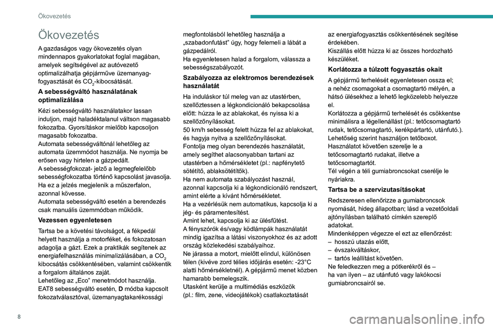 PEUGEOT PARTNER 2022  Kezelési útmutató (in Hungarian) 8
Ökovezetés
Ökovezetés
A gazdaságos vagy ökovezetés olyan 
mindennapos gyakorlatokat foglal magában, 
amelyek segítségével az autóvezető 
optimalizálhatja gépjárműve üzemanyag-
fogy
