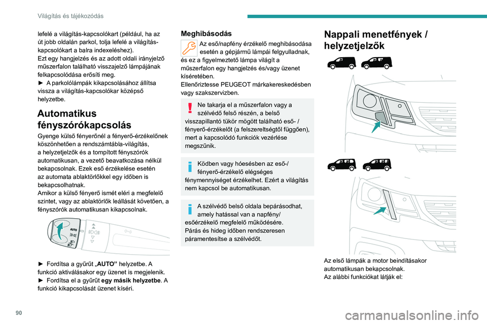 PEUGEOT PARTNER 2022 Kezelési útmutató (in Hungarian) 90
Világítás és tájékozódás
lefelé a világítás-kapcsolókart (például, ha az
út jobb oldalán parkol, tolja lefelé a világítás-
kapcsolókart a balra indexeléshez).
Ezt egy hangje PEUGEOT PARTNER 2022 Kezelési útmutató (in Hungarian) 90
Világítás és tájékozódás
lefelé a világítás-kapcsolókart (például, ha az
út jobb oldalán parkol, tolja lefelé a világítás-
kapcsolókart a balra indexeléshez).
Ezt egy hangje