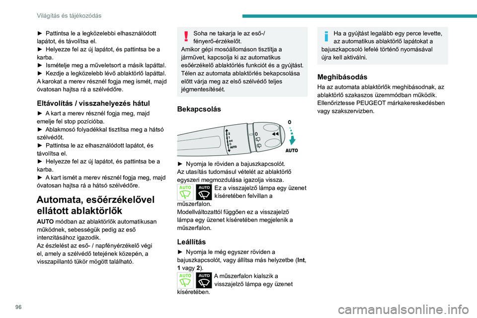 PEUGEOT PARTNER 2022 Kezelési útmutató (in Hungarian) 96
Világítás és tájékozódás
► Pattintsa le a legközelebbi elhasználódott
lapátot, és távolítsa el.
►
Helyezze fel az új lapátot, és pattintsa be a
karba.
►
Ismételje me PEUGEOT PARTNER 2022 Kezelési útmutató (in Hungarian) 96
Világítás és tájékozódás
► Pattintsa le a legközelebbi elhasználódott
lapátot, és távolítsa el.
►
Helyezze fel az új lapátot, és pattintsa be a
karba.
►
Ismételje me